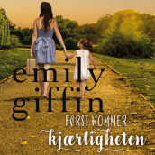 Først kommer kjærligheten av Emily Giffin (Nedlastbar lydbok)