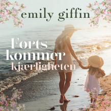 Først kommer kjærligheten av Emily Giffin (Nedlastbar lydbok)