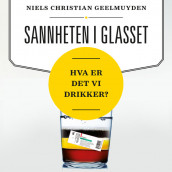 Sannheten i glasset - Hva er det vi drikker? av Niels Christian Geelmuyden (Nedlastbar lydbok)