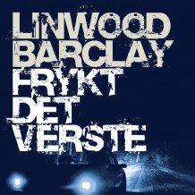 Frykt det verste av Linwood Barclay (Nedlastbar lydbok)