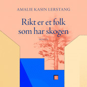 Rikt er et folk som har skogen av Amalie Kasin Lerstang (Nedlastbar lydbok)