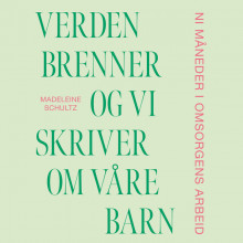 Verden brenner og vi skriver om våre barn av Madeleine Schultz (Nedlastbar lydbok)