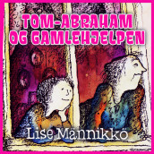 Tom-Abraham og Gamlehjelpen av Lise Männikkö (Nedlastbar lydbok)
