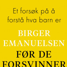 Før de forsvinner - Et forsøk på å forstå hva barn er av Birger Emanuelsen (Nedlastbar lydbok)