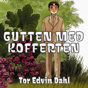 Gutten med kofferten av Tor Edvin Dahl (Nedlastbar lydbok)