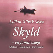 Skyld - en familiesaga: Ofoten - Drammen - Christiania av Lillian Wirak Skow (Nedlastbar lydbok)