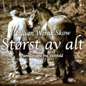 Størst av alt - familiesaga fra Vestfold av Lillian Wirak Skow (Nedlastbar lydbok)