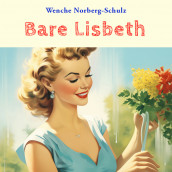 Bare Lisbeth av Wenche Norberg-Schulz (Nedlastbar lydbok)