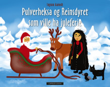 Pulverheksa og Reinsdyret som ville ha juleferie av Ingunn Aamodt (Innbundet)