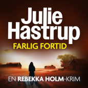 Farlig fortid av Julie Hastrup (Nedlastbar lydbok)