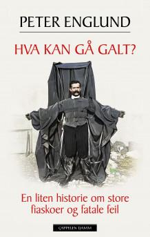 Hva kan gå galt? av Peter Englund (Ebok)