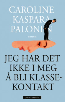 Jeg har det ikke i meg å bli klassekontakt av Caroline Kaspara Palonen (Innbundet)