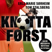 Knotta først - 144 år med jenter, motstand og fotball av Tom Stalsberg og Erle Marie Sørheim (Nedlastbar lydbok)