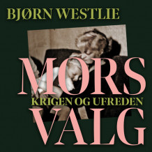 Mors valg - Krigen og ufreden av Bjørn Westlie (Nedlastbar lydbok)