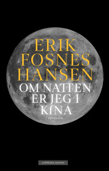 Om natten er jeg i Kina av Erik Fosnes Hansen (Innbundet)