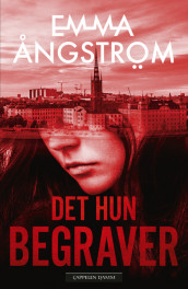 Det hun begraver av Emma Ångström (Ebok)