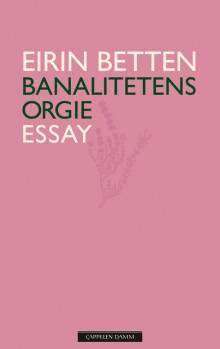 Banalitetens orgie av Eirin Betten (Innbundet)