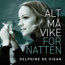 Alt må vike for natten av Delphine De Vigan (Nedlastbar lydbok)