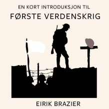 En kort introduksjon til første verdenskrig av Eirik Brazier (Nedlastbar lydbok)