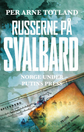 Russerne på Svalbard av Per Arne Totland (Innbundet)