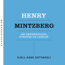 Henry Mintzberg - Om organisasjon, strategi og ledelse av Kjell Aage Gotvassli (Nedlastbar lydbok)