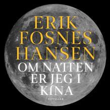 Om natten er jeg i Kina av Erik Fosnes Hansen (Nedlastbar lydbok)