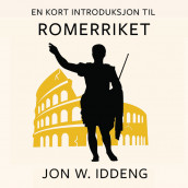 En kort introduksjon til Romerriket av Jon W. Iddeng (Nedlastbar lydbok)