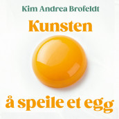 Kunsten å speile et egg av Kim Andrea Brofeldt (Nedlastbar lydbok)