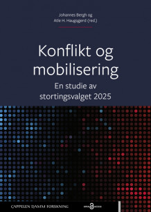Konflikt og mobilisering. En studie av stortingsvalget 2025 av Johannes Bergh og Atle Haugsgjerd (Heftet)