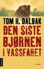 Den siste bjørnen i Vassfaret av Tom H. Dalbak (Innbundet)
