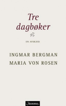 Tre dagbøker av Maria von Rosen, Ingmar Bergman og Maria von Rosen (Innbundet)