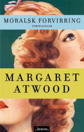 Moralsk forvirring av Margaret Atwood (Innbundet)