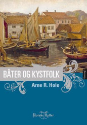 Båter og kystfolk av Arne R. Hole (Innbundet)