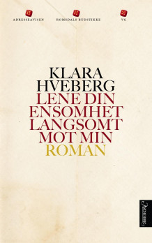 Lene din ensomhet langsomt mot min av Klara Hveberg (Heftet)