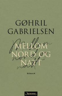 Mellom nord og natt av Gøhril Gabrielsen (Innbundet)