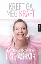 Kreft ga meg kraft av Lise Askvik (Innbundet)