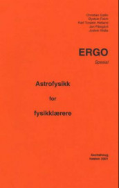 Astrofysikk for for fysikklærere av Christian Callin, Øystein Falch, Karl Torstein Hetland, Jan Pålsgård og Jostein Walle (Heftet)