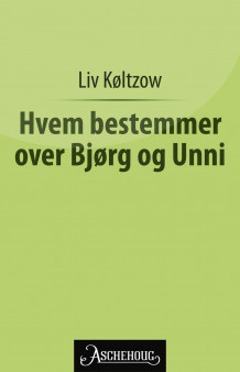 Hvem bestemmer over Bjørg og Unni? av Liv Køltzow (Ebok)