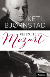 Veien til Mozart av Ketil Bjørnstad (Innbundet)