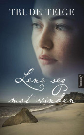 Lene seg mot vinden av Trude Teige (Ebok)