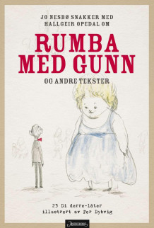 Jo Nesbø snakker med Hallgeir Opedal om Rumba med Gunn og andre tekster av Jo Nesbø og Hallgeir Opedal (Innbundet)