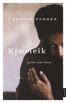 Kjærleik og det som liknar av Therese Tungen (Innbundet)