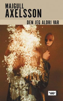 Den jeg aldri var av Majgull Axelsson (Innbundet)