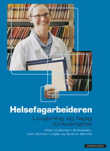 Helsefagarbeideren. Lovgivning og faglig forsvarlighet av Hilde Lindemann Andressen, Lars Gunnar Lingås og Gudrun Margrethe Serville (Heftet)