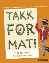 Takk for mat! Elevbok bm av Gunn Helene Arsky, Cathrine Borchsenius og Maria Thommessen (Innbundet)