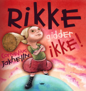 Rikke gidder ikke! av Cornelius Jakhelln (Innbundet)