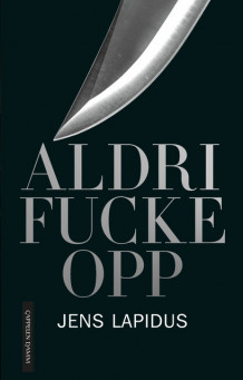 Aldri fucke opp av Jens Lapidus (Innbundet)