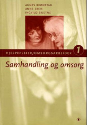 Samhandling og omsorg av Agnes Brønstad, Anne Skeie og Ingvild Skjetne (Heftet)