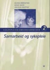 Samarbeid og sykepleie av Agnes Brønstad, Anne Skeie og Ingvild Skjetne (Heftet)