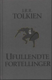 Ufullendte fortellinger av J.R.R. Tolkien (Innbundet)